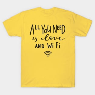 All You Need Is Love And WiFi - Cute Funny Humor Quote T-Shirt